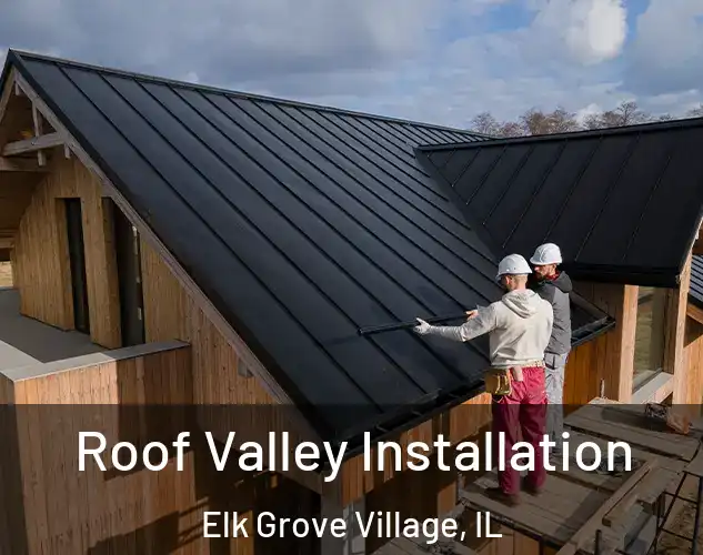  Roof Valley Installation Elk Grove Village, IL