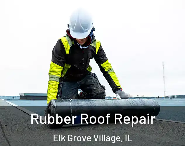  Rubber Roof Repair Elk Grove Village, IL
